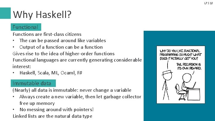 L 7 S 10 Why Haskell? Functional Functions are first-class citizens • The can