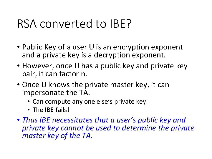 RSA converted to IBE? • Public Key of a user U is an encryption