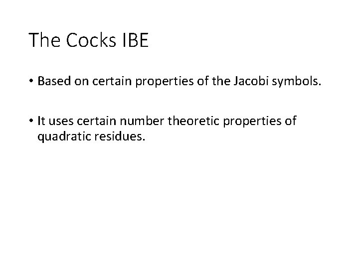 The Cocks IBE • Based on certain properties of the Jacobi symbols. • It