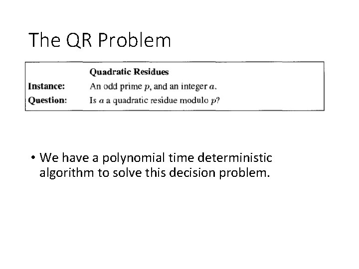 The QR Problem • We have a polynomial time deterministic algorithm to solve this