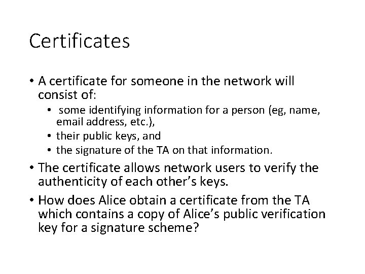 Certificates • A certificate for someone in the network will consist of: • some