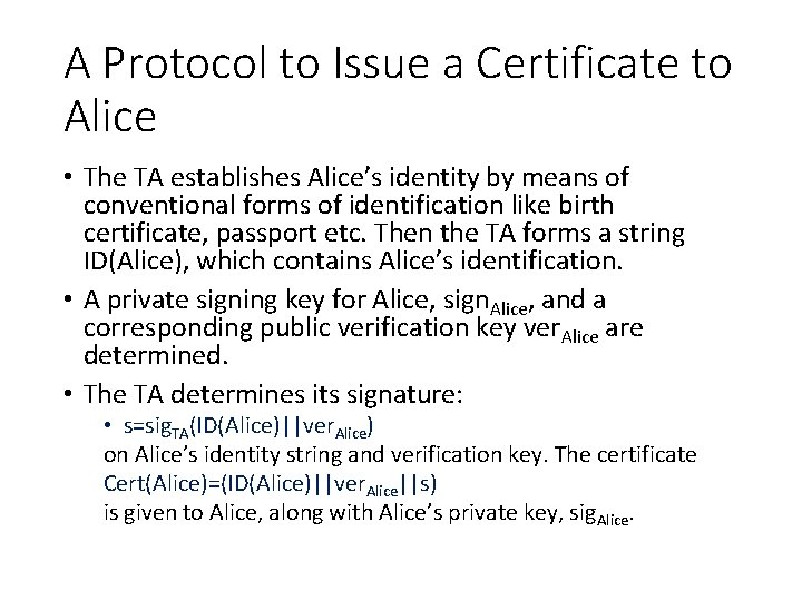 A Protocol to Issue a Certificate to Alice • The TA establishes Alice’s identity