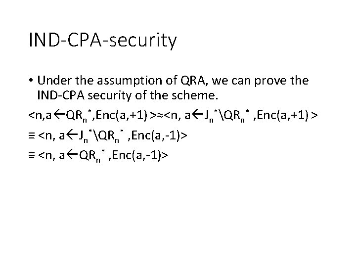 IND-CPA-security • Under the assumption of QRA, we can prove the IND-CPA security of