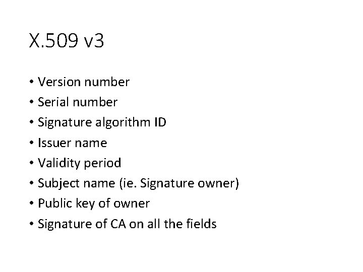 X. 509 v 3 • Version number • Serial number • Signature algorithm ID