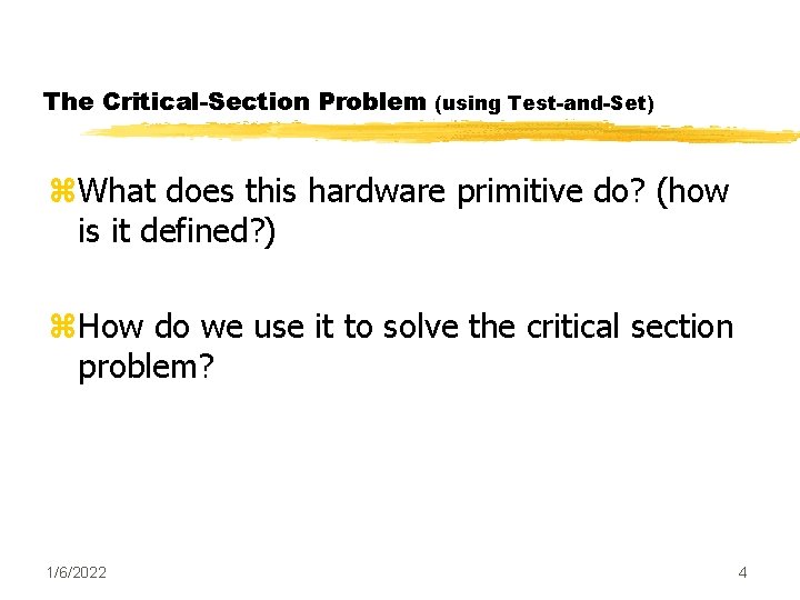 The Critical-Section Problem (using Test-and-Set) z. What does this hardware primitive do? (how is