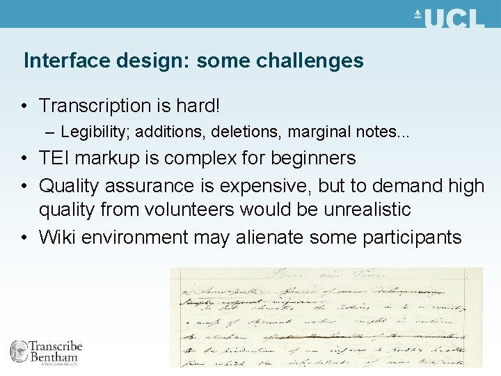 Interface design: some challenges • Transcription is hard! – Legibility; additions, deletions, marginal notes.