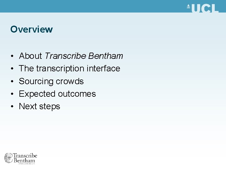 Overview • • • About Transcribe Bentham The transcription interface Sourcing crowds Expected outcomes