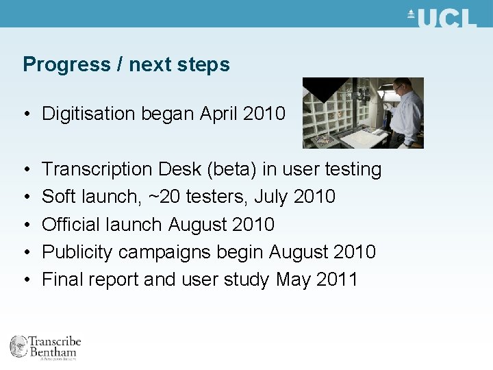 Progress / next steps • Digitisation began April 2010 • • • Transcription Desk