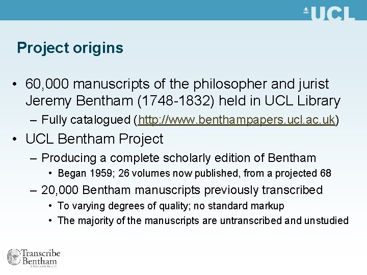Project origins • 60, 000 manuscripts of the philosopher and jurist Jeremy Bentham (1748