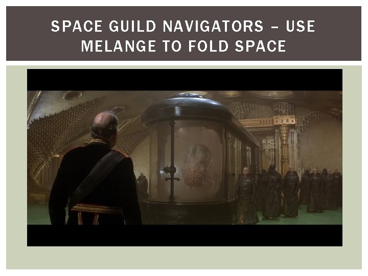 SPACE GUILD NAVIGATORS – USE MELANGE TO FOLD SPACE 