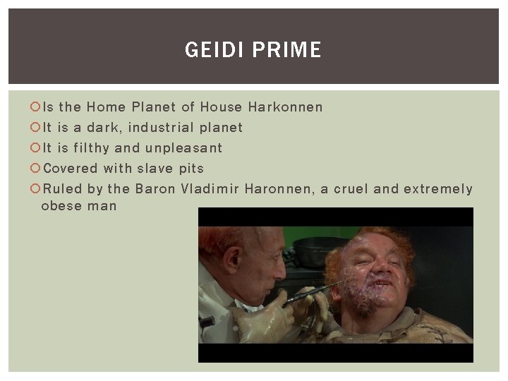 GEIDI PRIME Is the Home Planet of House Harkonnen It is a dark, industrial