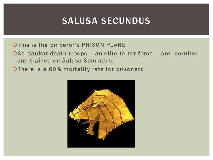 SALUSA SECUNDUS This is the Emperor’s PRISON PLANET Sardaukar death troops – an elite