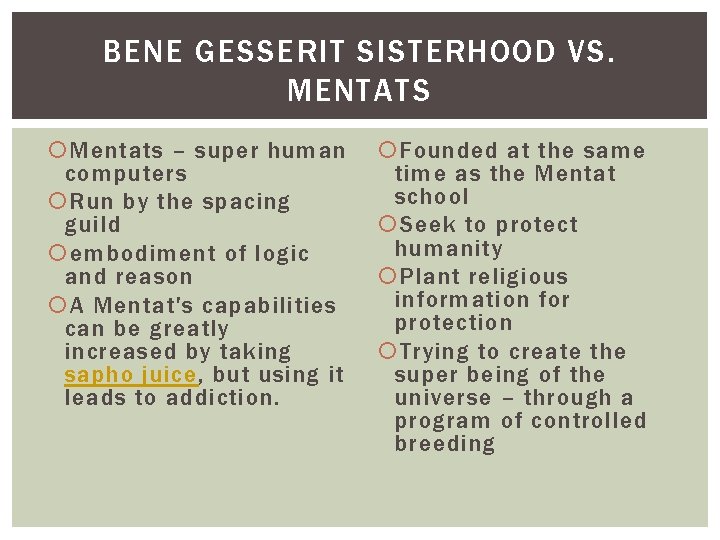 BENE GESSERIT SISTERHOOD VS. MENTATS Mentats – super human computers Run by the spacing