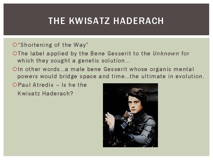 THE KWISATZ HADERACH “Shortening of the Way” The label applied by the Bene Gesserit