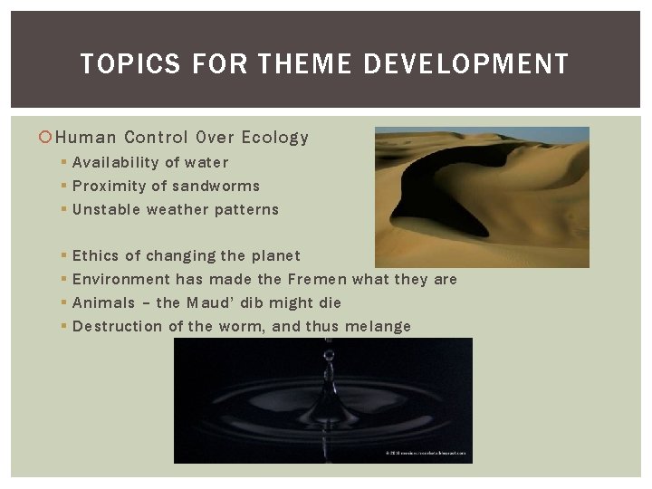 TOPICS FOR THEME DEVELOPMENT Human Control Over Ecology § Availability of water § Proximity