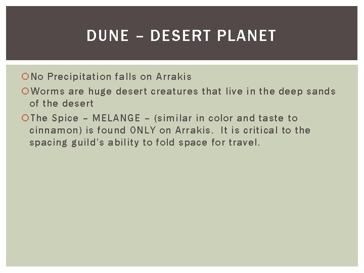 DUNE – DESERT PLANET No Precipitation falls on Arrakis Worms are huge desert creatures