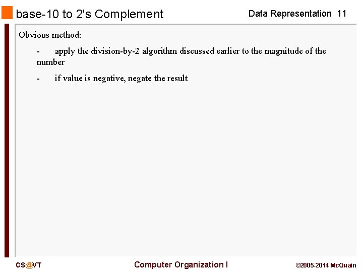 base-10 to 2's Complement Data Representation 11 Obvious method: apply the division-by-2 algorithm discussed