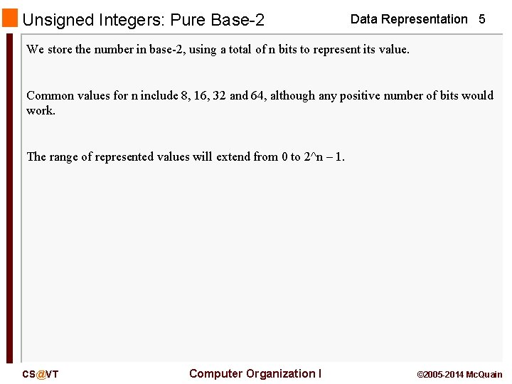 Unsigned Integers: Pure Base-2 Data Representation 5 We store the number in base-2, using