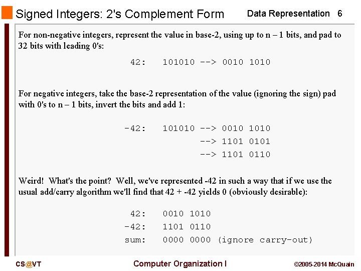 Signed Integers: 2's Complement Form Data Representation 6 For non-negative integers, represent the value