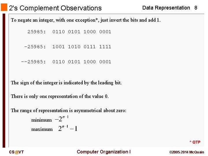 2's Complement Observations Data Representation 8 To negate an integer, with one exception*, just
