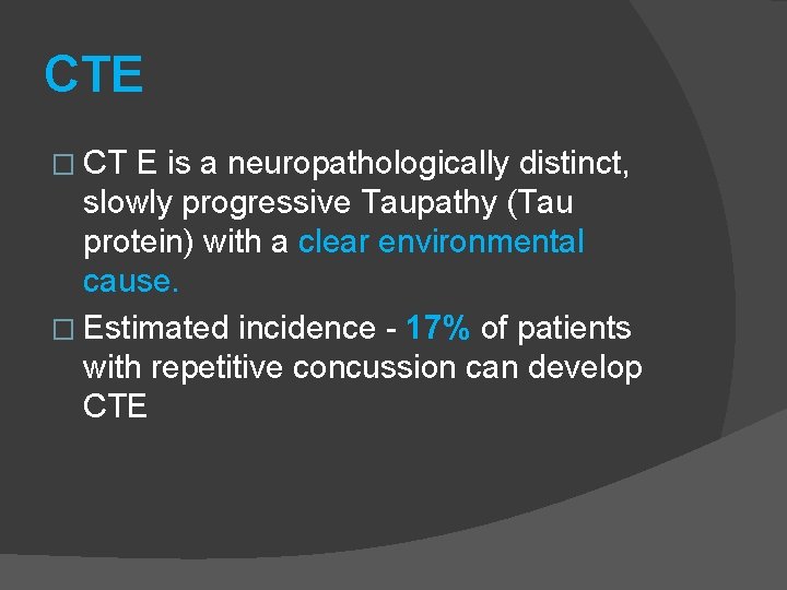 CTE � CT E is a neuropathologically distinct, slowly progressive Taupathy (Tau protein) with