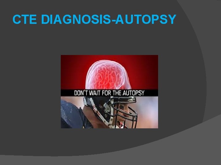 CTE DIAGNOSIS-AUTOPSY 