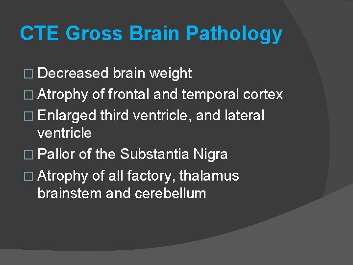 CTE Gross Brain Pathology � Decreased brain weight � Atrophy of frontal and temporal