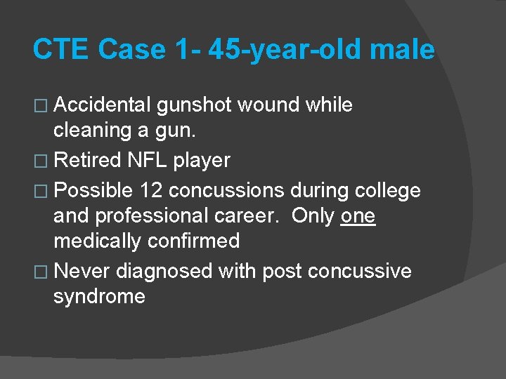 CTE Case 1 - 45 -year-old male � Accidental gunshot wound while cleaning a