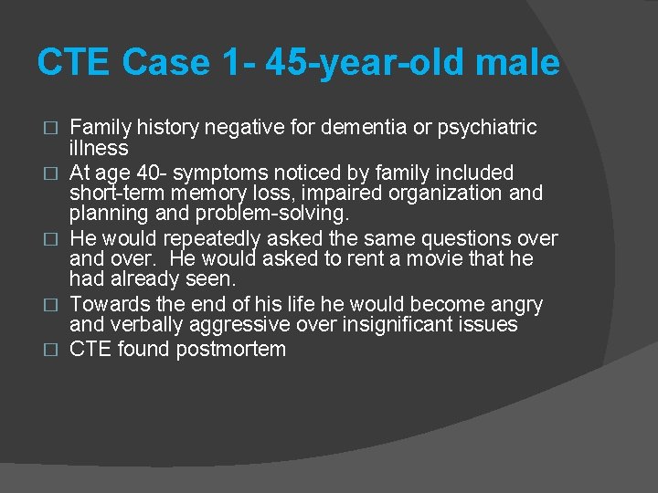 CTE Case 1 - 45 -year-old male � � � Family history negative for