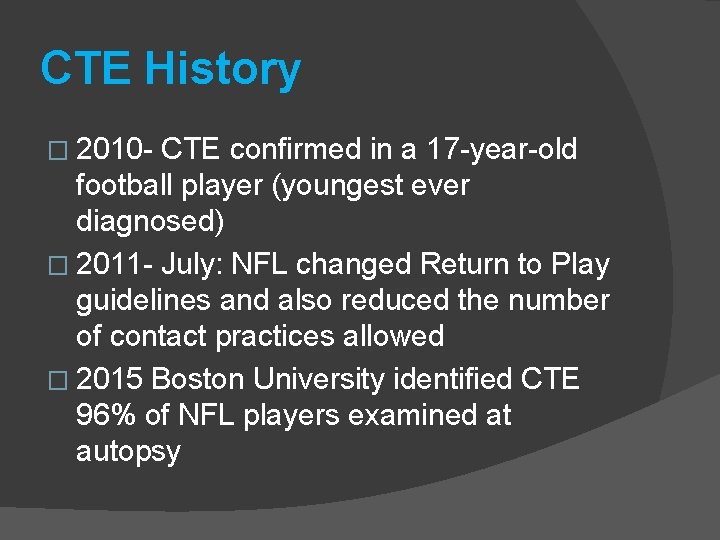 CTE History � 2010 - CTE confirmed in a 17 -year-old football player (youngest