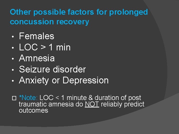 Other possible factors for prolonged concussion recovery • • • Females LOC > 1