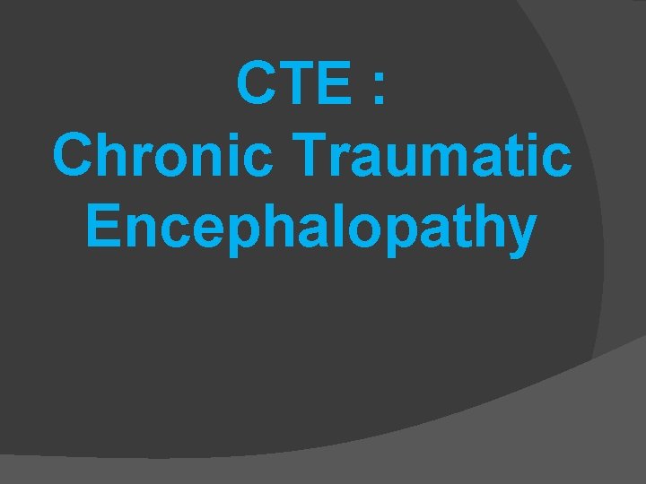 CTE : Chronic Traumatic Encephalopathy 