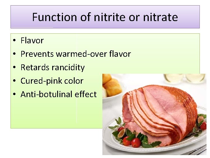 Function of nitrite or nitrate • • • Flavor Prevents warmed-over flavor Retards rancidity