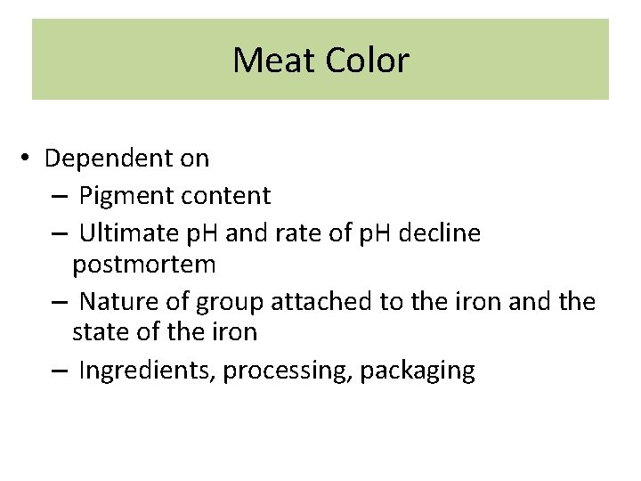 Meat Color • Dependent on – Pigment content – Ultimate p. H and rate