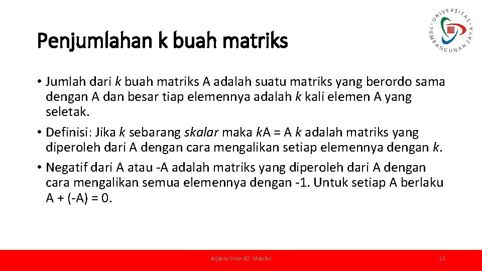 Penjumlahan k buah matriks • Jumlah dari k buah matriks A adalah suatu matriks