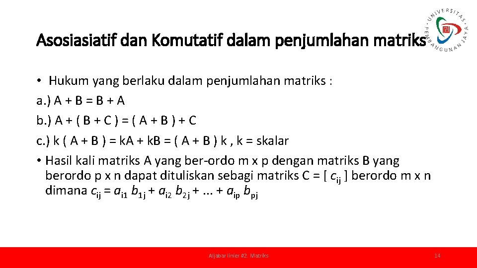 Asosiasiatif dan Komutatif dalam penjumlahan matriks • Hukum yang berlaku dalam penjumlahan matriks :