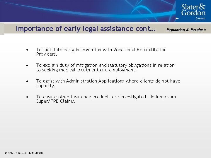 Importance of early legal assistance cont… Reputation & Results™ • To facilitate early intervention