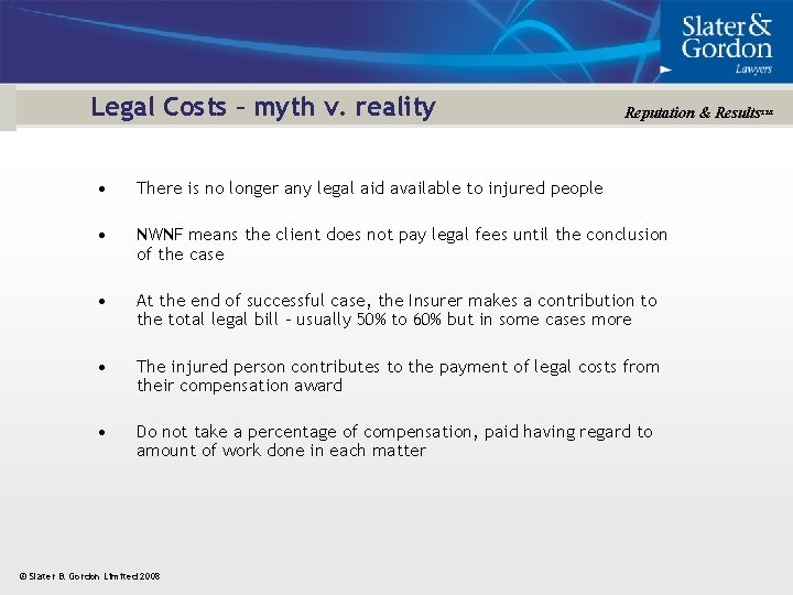 Legal Costs – myth v. reality Reputation & Results™ • There is no longer