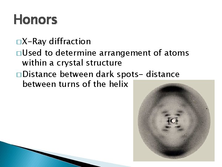 Honors � X-Ray diffraction � Used to determine arrangement of atoms within a crystal