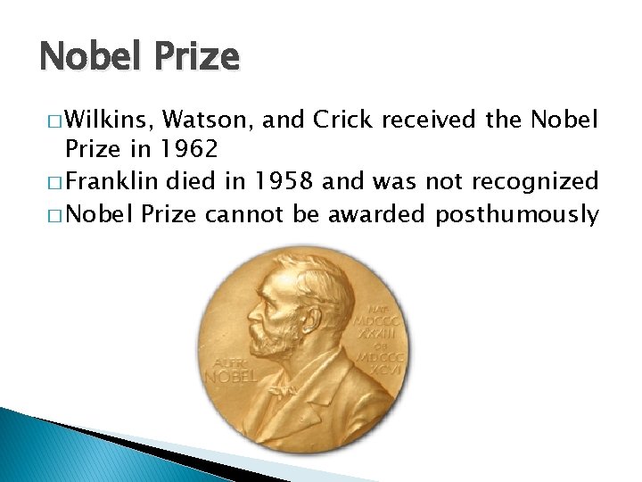 Nobel Prize � Wilkins, Watson, and Crick received the Nobel Prize in 1962 �