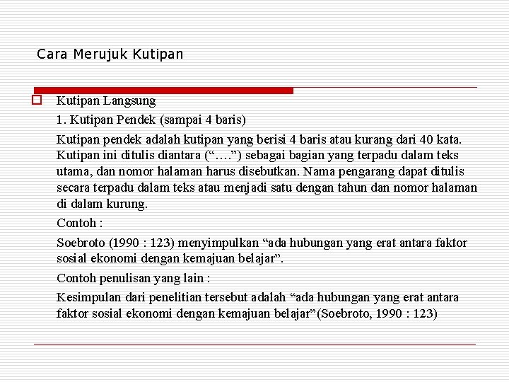 Cara Merujuk Kutipan o Kutipan Langsung 1. Kutipan Pendek (sampai 4 baris) Kutipan pendek