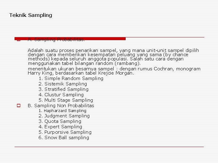 Teknik Sampling o A. Sampling Probabilitas. o Adalah suatu proses penarikan sampel, yang mana