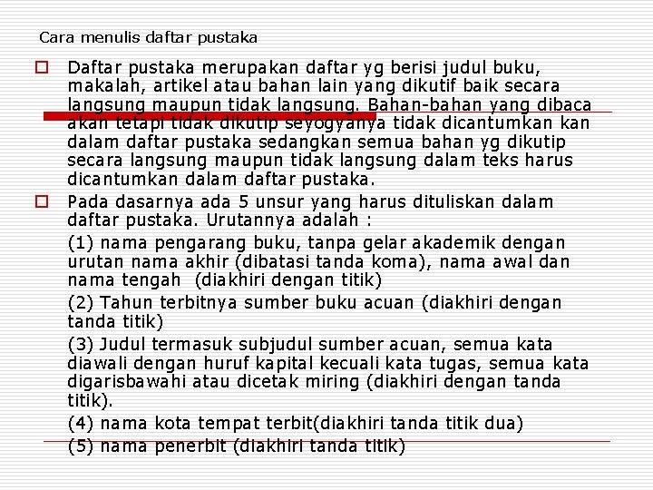 Cara menulis daftar pustaka o o Daftar pustaka merupakan daftar yg berisi judul buku,