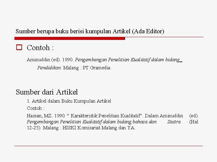 Sumber berupa buku berisi kumpulan Artikel (Ada Editor) o Contoh : Aminuddin (ed). 1990.