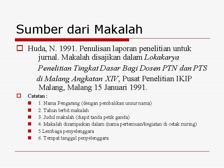 Sumber dari Makalah o Huda, N. 1991. Penulisan laporan penelitian untuk jurnal. Makalah disajikan