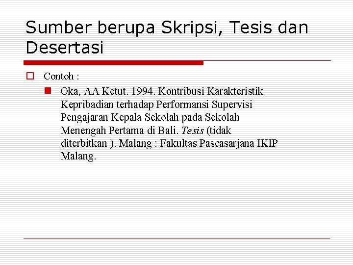 Sumber berupa Skripsi, Tesis dan Desertasi o Contoh : n Oka, AA Ketut. 1994.