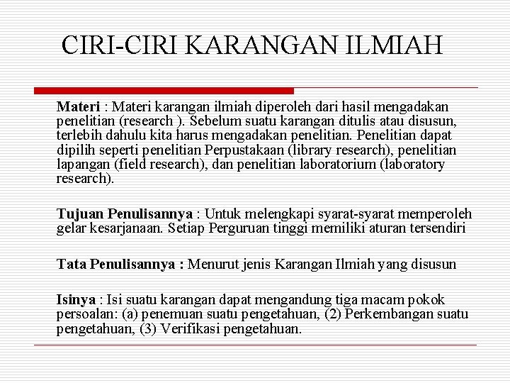 CIRI-CIRI KARANGAN ILMIAH Materi : Materi karangan ilmiah diperoleh dari hasil mengadakan penelitian (research