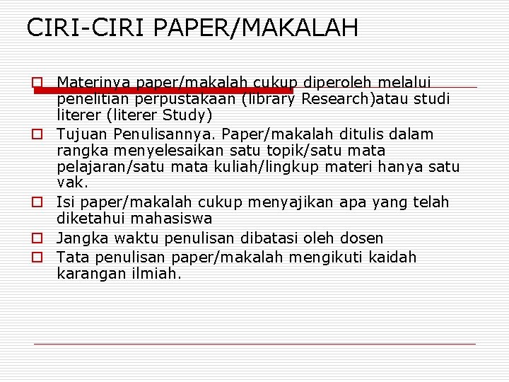 CIRI-CIRI PAPER/MAKALAH o Materinya paper/makalah cukup diperoleh melalui penelitian perpustakaan (library Research)atau studi literer