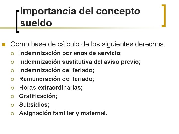 Importancia del concepto sueldo n Como base de cálculo de los siguientes derechos: ¡