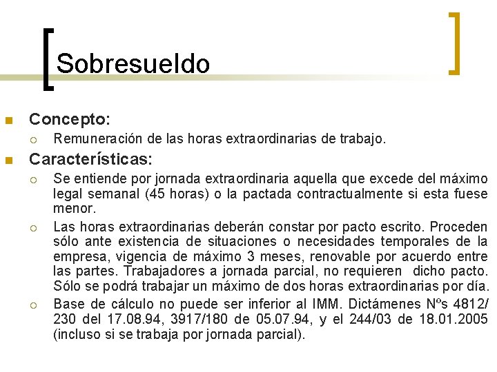 Sobresueldo n Concepto: ¡ n Remuneración de las horas extraordinarias de trabajo. Características: ¡